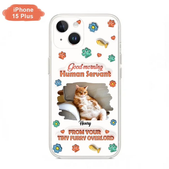 Personalized Pet Phone Case - Gift Idea For Dog/Cat Lover - Upload Photo - Good Morning Human Servant - iPhone And Samsung