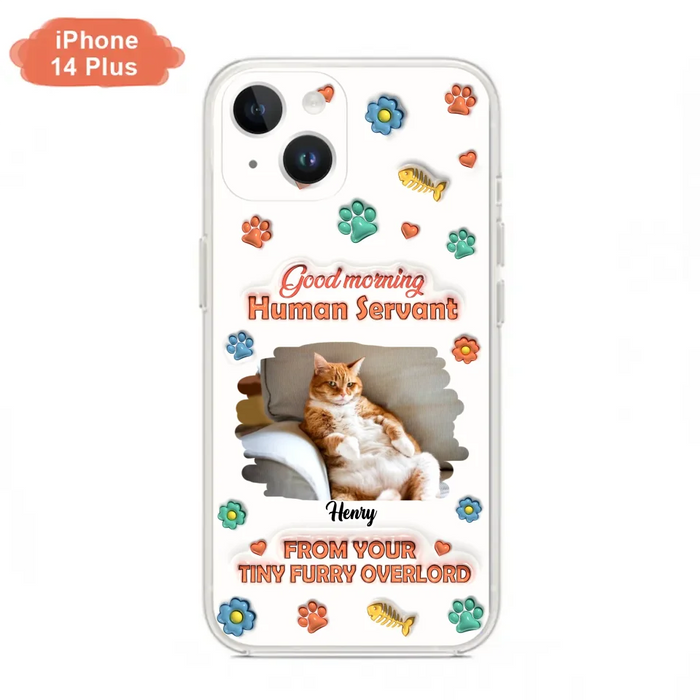 Personalized Pet Phone Case - Gift Idea For Dog/Cat Lover - Upload Photo - Good Morning Human Servant - iPhone And Samsung