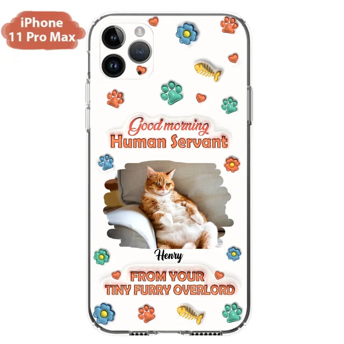 Personalized Pet Phone Case - Gift Idea For Dog/Cat Lover - Upload Photo - Good Morning Human Servant - iPhone And Samsung