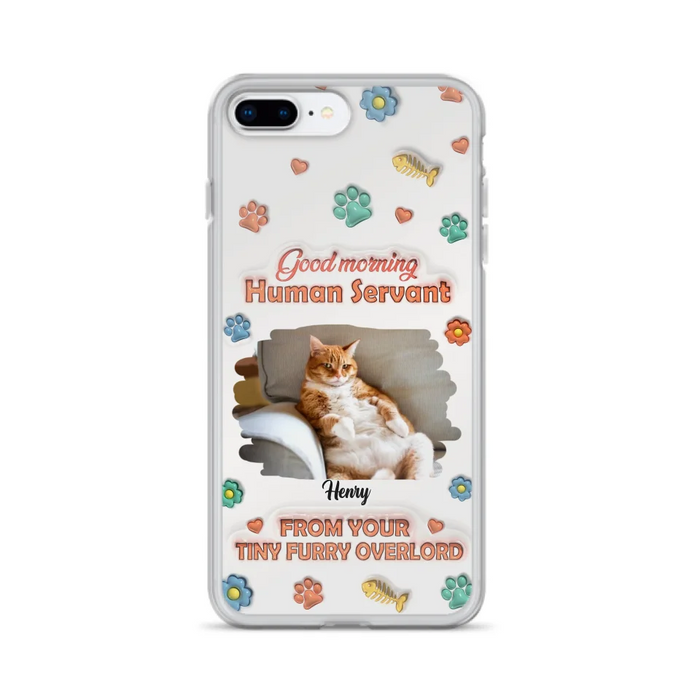 Personalized Pet Phone Case - Gift Idea For Dog/Cat Lover - Upload Photo - Good Morning Human Servant - iPhone And Samsung