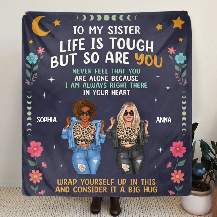 Personalized Sisters Quilt/Fleece Throw Blanket - Gift Idea For Sisters/Friends - To My Sister Life Is Tough But So Are You
