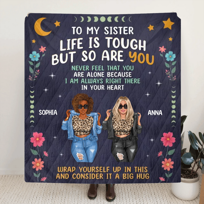 Personalized Sisters Quilt/Fleece Throw Blanket - Gift Idea For Sisters/Friends - To My Sister Life Is Tough But So Are You