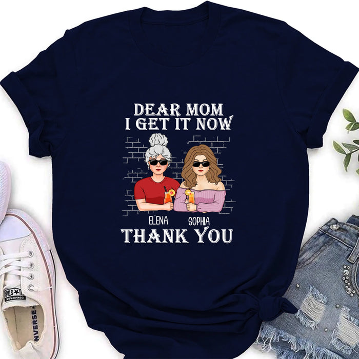 Custom Personalized Dear Mom Shirt/ Hoodie - Mother's Day Gift From Daughter - I Get It Now