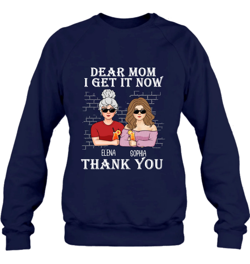 Personalized Dear Mom Shirt/Hoodie - Mother's Day Gift From Daughter - I Get It Now