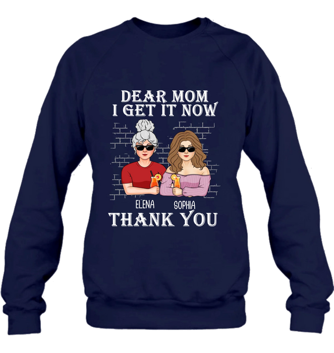 Custom Personalized Dear Mom Shirt/ Hoodie - Mother's Day Gift From Daughter - I Get It Now