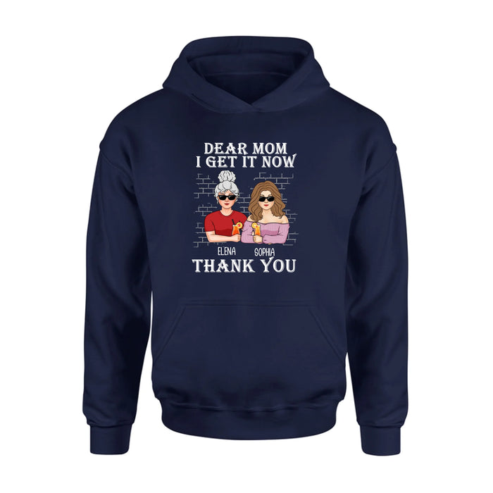 Custom Personalized Dear Mom Shirt/ Hoodie - Mother's Day Gift From Daughter - I Get It Now