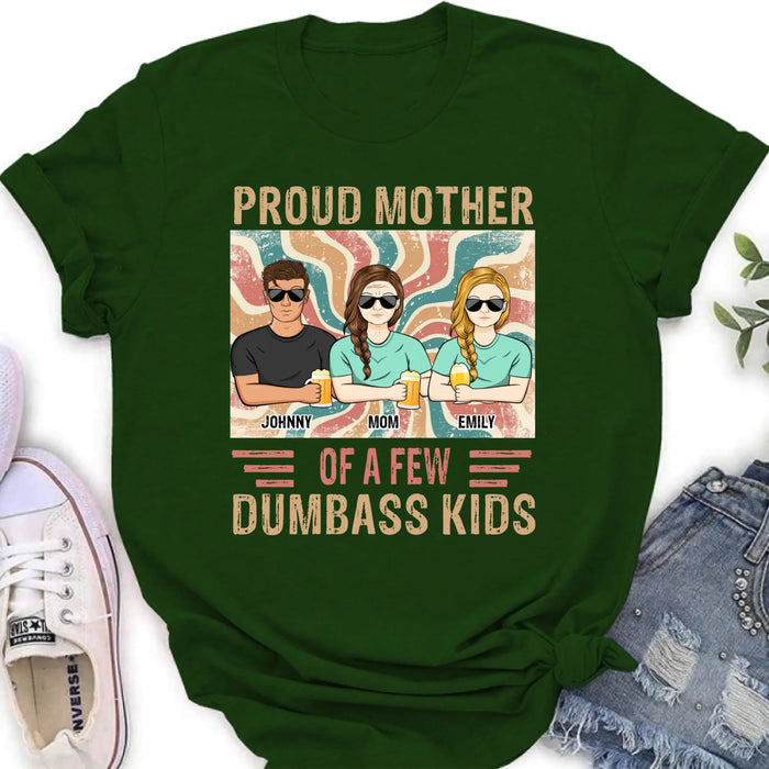 Personalized Proud Mother Of A Few Dumbass Kids  T-Shirt/ Long Sleeve/ Sweater/Hoodie - Mom  With Up To 4 Children - Mother's Day Gift Idea