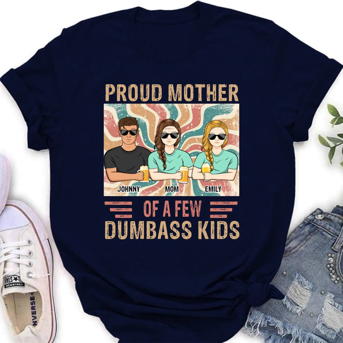 Personalized Proud Mother Of A Few Dumbass Kids  T-Shirt/ Long Sleeve/ Sweater/Hoodie - Mom  With Up To 4 Children - Mother's Day Gift Idea