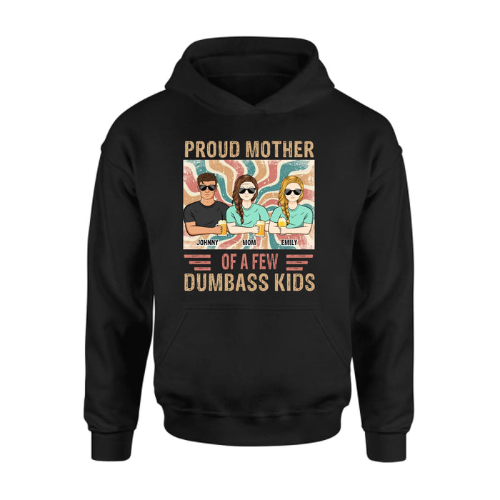 Personalized Proud Mother Of A Few Dumbass Kids  T-Shirt/ Long Sleeve/ Sweater/Hoodie - Mom  With Up To 4 Children - Mother's Day Gift Idea