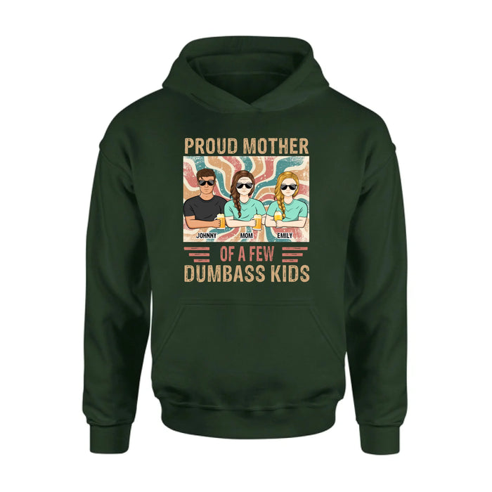 Personalized Proud Mother Of A Few Dumbass Kids  T-Shirt/ Long Sleeve/ Sweater/Hoodie - Mom  With Up To 4 Children - Mother's Day Gift Idea