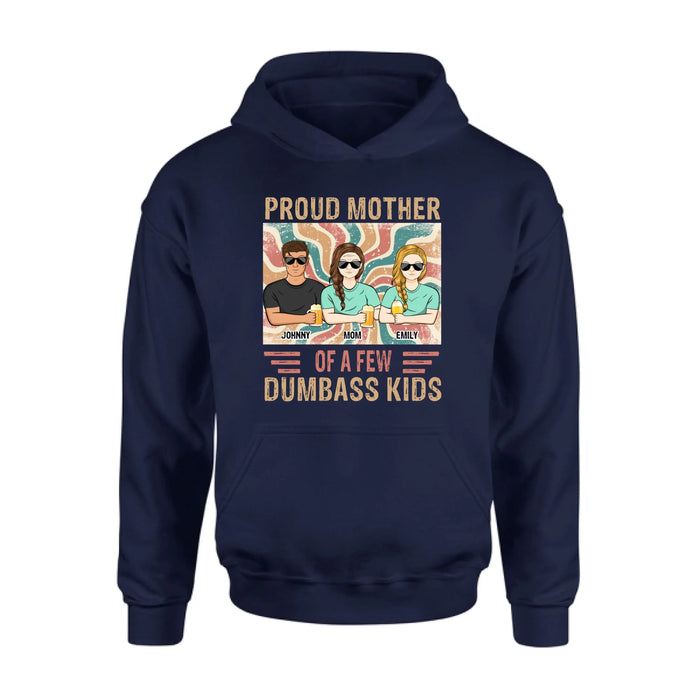 Personalized Proud Mother Of A Few Dumbass Kids  T-Shirt/ Long Sleeve/ Sweater/Hoodie - Mom  With Up To 4 Children - Mother's Day Gift Idea