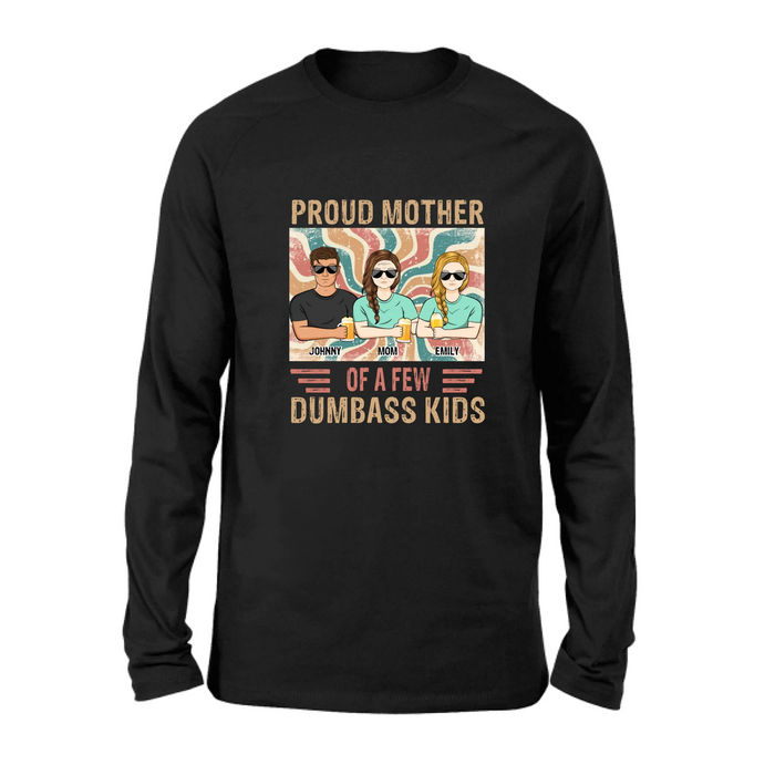 Personalized Proud Mother Of A Few Dumbass Kids  T-Shirt/ Long Sleeve/ Sweater/Hoodie - Mom  With Up To 4 Children - Mother's Day Gift Idea