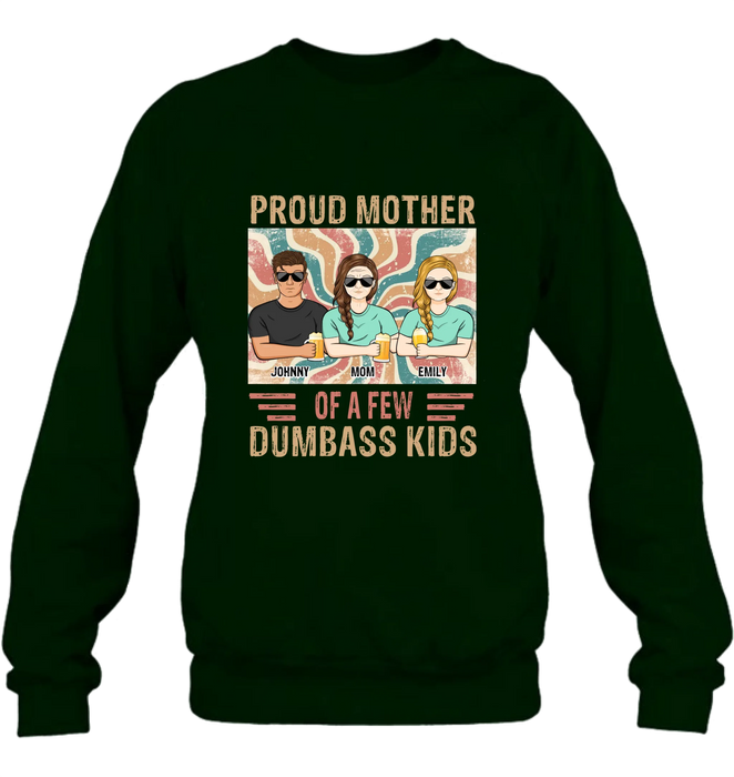 Personalized Proud Mother Of A Few Dumbass Kids  T-Shirt/ Long Sleeve/ Sweater/Hoodie - Mom  With Up To 4 Children - Mother's Day Gift Idea