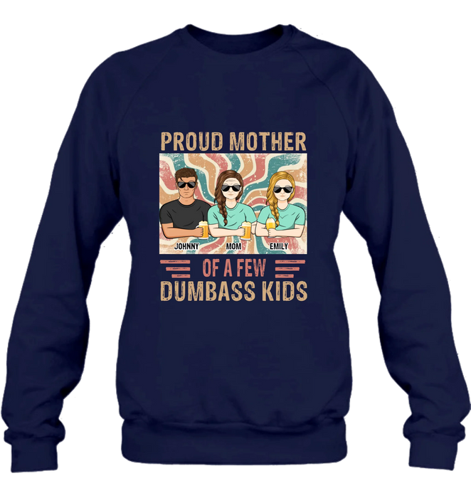 Personalized Proud Mother Of A Few Dumbass Kids  T-Shirt/ Long Sleeve/ Sweater/Hoodie - Mom  With Up To 4 Children - Mother's Day Gift Idea