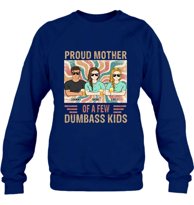 Personalized Proud Mother Of A Few Dumbass Kids  T-Shirt/ Long Sleeve/ Sweater/Hoodie - Mom  With Up To 4 Children - Mother's Day Gift Idea