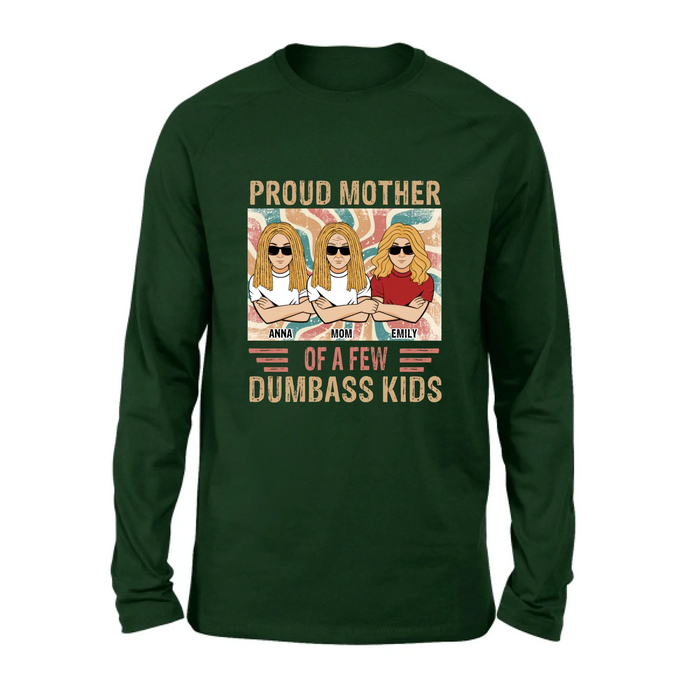 Personalized Proud Mother Of A Few Dumbass Kids  T-Shirt/ Long Sleeve/ Sweater/Hoodie - Mom  With Up To 4 Kids - Mother's Day Gift Idea