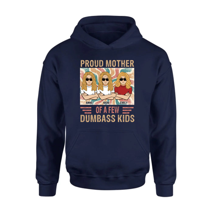 Personalized Proud Mother Of A Few Dumbass Kids  T-Shirt/ Long Sleeve/ Sweater/Hoodie - Mom  With Up To 4 Kids - Mother's Day Gift Idea