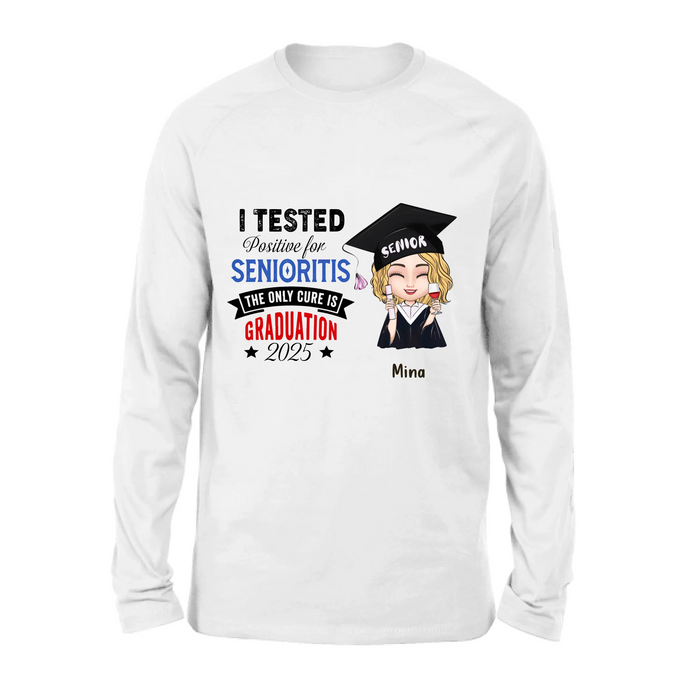 Custom Personalized Graduation 2025 T-Shirt/Long Sleeve/Hoodie/Sweater - Graduation Gift - I Tested Positive For Senioritis The Only Cure is Graduation 2025