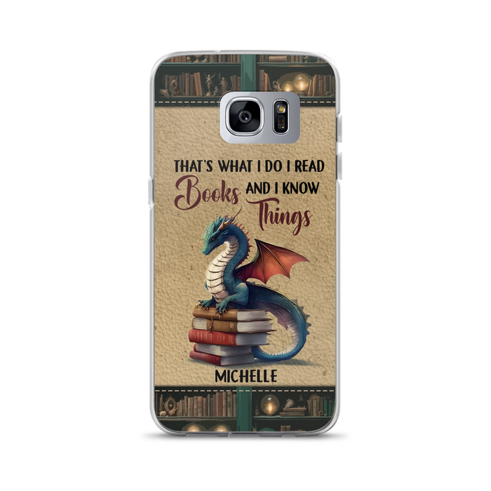 Custom Personalized Book Dragon Phone Case - Gift Idea For Book Lovers - That's What I Do I Read Books And I Know Things - Case For iPhone/ Samsung