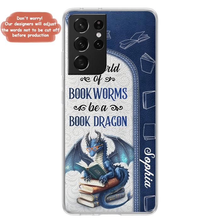 Custom Personalized Book Dragon Phone Case - Gift Idea For Book Lovers - In A World Of Bookworms Be A Book Dragon - Case For iPhone/ Samsung