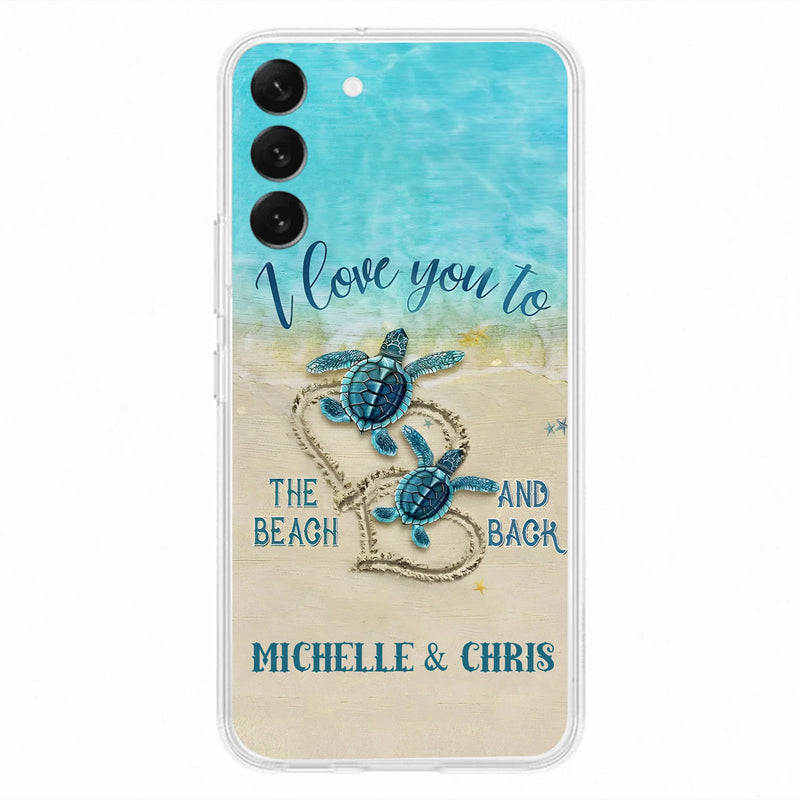 Custom Personalized Couple Turtle Phone Case -  Gift Idea For Couple/ Family - I Love You To The Beach And Back