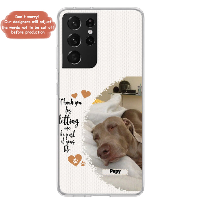 Custom Personalized Memorial Photo Phone Case - Memorial Gift Idea For Pet Lover - Case for iPhone/Samsung - Thank You For Letting Me Be Part Of Your Life