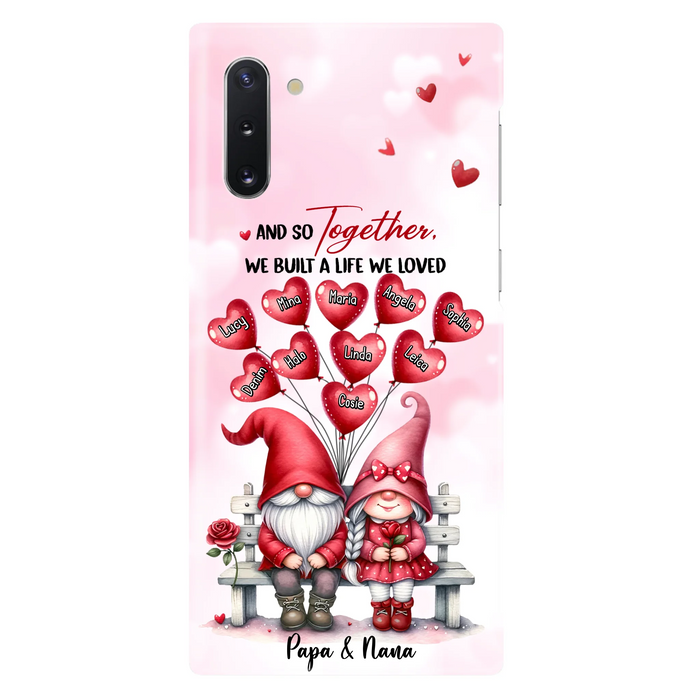 Custom Personalized Grandma Phone Case - Gift Idea For Grandma/Grandpa - Up to 10 Kids - And So Together We Built A Life We Loved - Case For iPhone, Samsung
