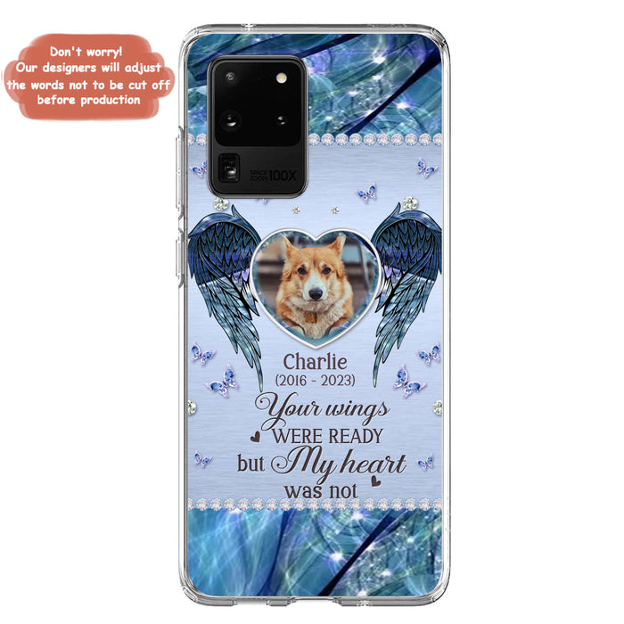Personalized Memorial Pet Phone Case - Upload Photo - Memorial Gift Idea For Pet Lovers - Your Wings Were Ready But My Heart Was Not - Case For iPhone/Samsung