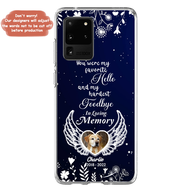Personalized Memorial Phone Case - Memorial Gift Idea For Pet Lovers - You Were My Favorite Hello And My Hardest Goodbye - Case For iPhone/Samsung