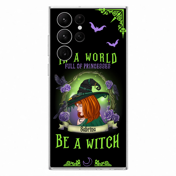 Personalized Witch Phone Case - Gift Idea For Witch Lover/Halloween - In A World Full Of Princesses Be A Witch - Case For iPhone/Samsung