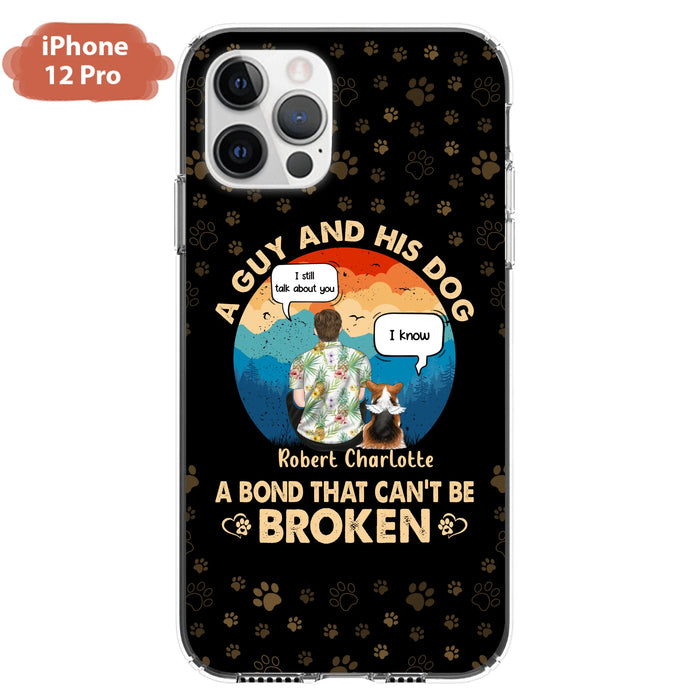 Custom Personalized Dog Dad Phone Case - Gift Idea For Father's Day/Dog Lovers - Upto 4 Dogs - A Guy And His Dog A Bond That Can't Be Broken - Cases For iPhone/Samsung