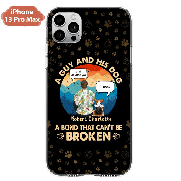 Custom Personalized Dog Dad Phone Case - Gift Idea For Father's Day/Dog Lovers - Upto 4 Dogs - A Guy And His Dog A Bond That Can't Be Broken - Cases For iPhone/Samsung