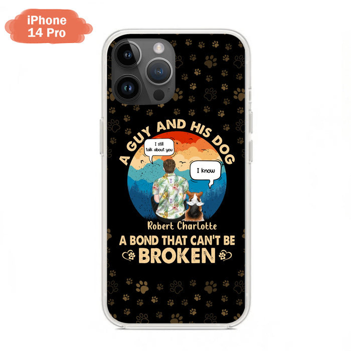 Custom Personalized Dog Dad Phone Case - Gift Idea For Father's Day/Dog Lovers - Upto 4 Dogs - A Guy And His Dog A Bond That Can't Be Broken - Cases For iPhone/Samsung