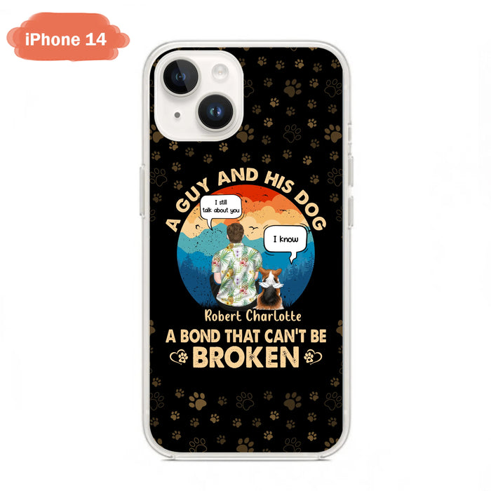 Custom Personalized Dog Dad Phone Case - Gift Idea For Father's Day/Dog Lovers - Upto 4 Dogs - A Guy And His Dog A Bond That Can't Be Broken - Cases For iPhone/Samsung