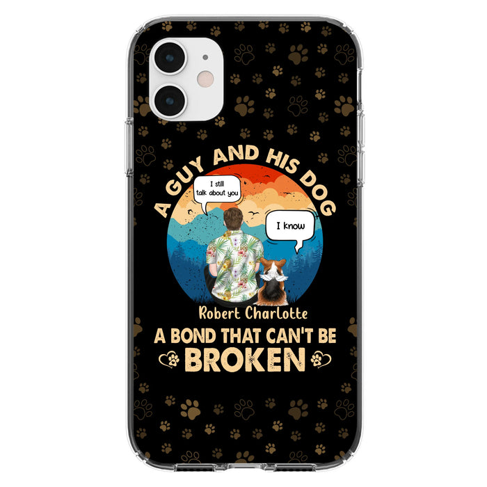 Custom Personalized Dog Dad Phone Case - Gift Idea For Father's Day/Dog Lovers - Upto 4 Dogs - A Guy And His Dog A Bond That Can't Be Broken - Cases For iPhone/Samsung
