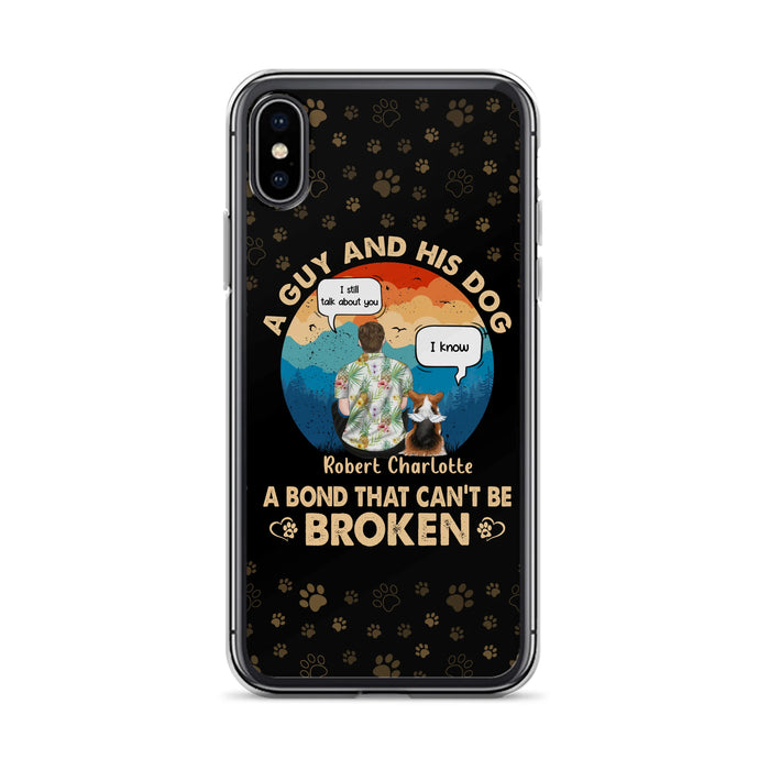 Custom Personalized Dog Dad Phone Case - Gift Idea For Father's Day/Dog Lovers - Upto 4 Dogs - A Guy And His Dog A Bond That Can't Be Broken - Cases For iPhone/Samsung
