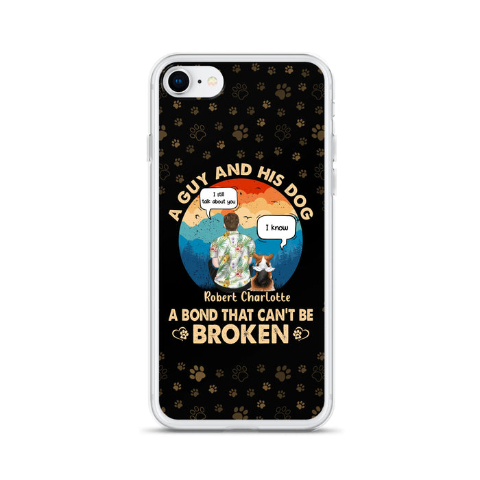 Custom Personalized Dog Dad Phone Case - Gift Idea For Father's Day/Dog Lovers - Upto 4 Dogs - A Guy And His Dog A Bond That Can't Be Broken - Cases For iPhone/Samsung