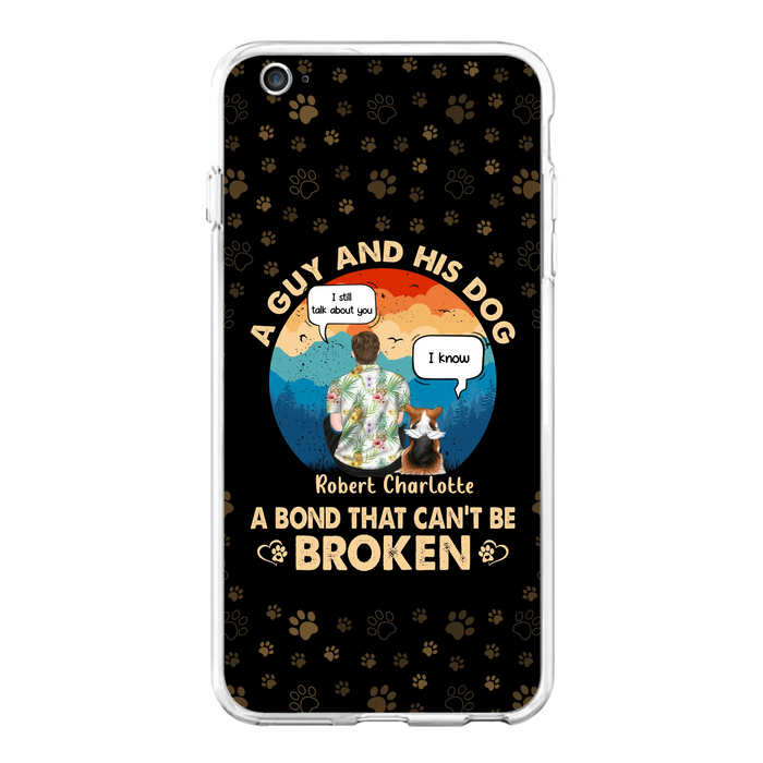 Custom Personalized Dog Dad Phone Case - Gift Idea For Father's Day/Dog Lovers - Upto 4 Dogs - A Guy And His Dog A Bond That Can't Be Broken - Cases For iPhone/Samsung