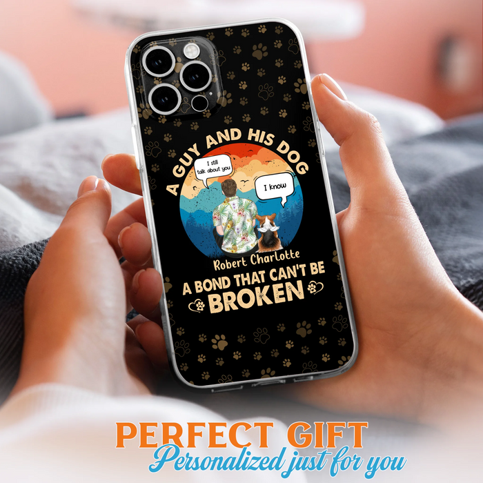 Custom Personalized Dog Dad Phone Case - Gift Idea For Father's Day/Dog Lovers - Upto 4 Dogs - A Guy And His Dog A Bond That Can't Be Broken - Cases For iPhone/Samsung