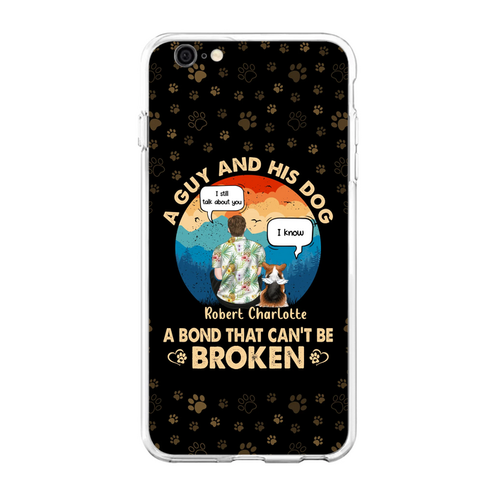 Custom Personalized Dog Dad Phone Case - Gift Idea For Father's Day/Dog Lovers - Upto 4 Dogs - A Guy And His Dog A Bond That Can't Be Broken - Cases For iPhone/Samsung