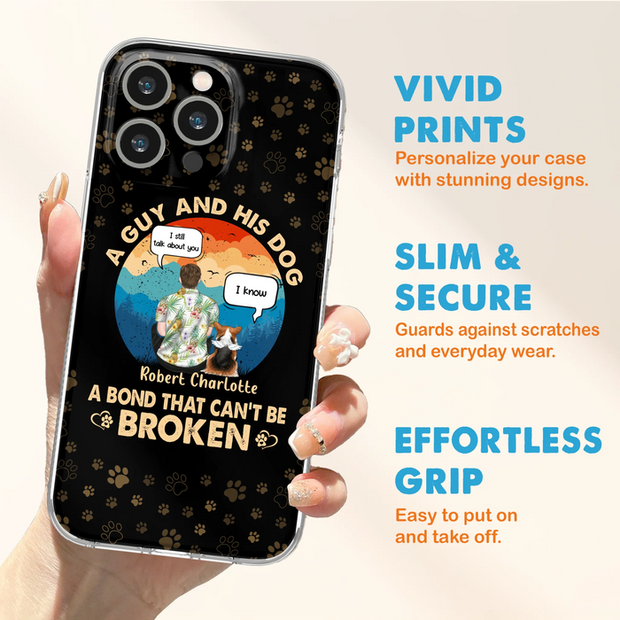 Custom Personalized Dog Dad Phone Case - Gift Idea For Father's Day/Dog Lovers - Upto 4 Dogs - A Guy And His Dog A Bond That Can't Be Broken - Cases For iPhone/Samsung