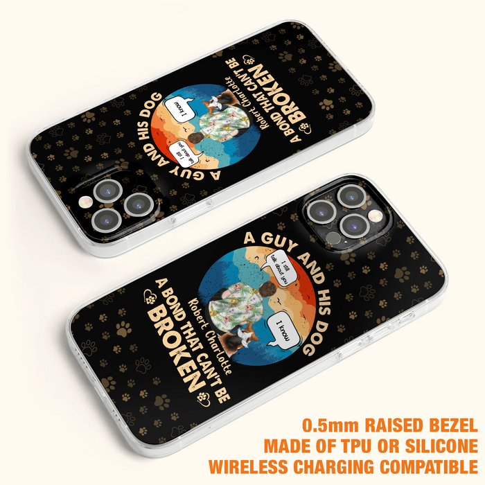 Custom Personalized Dog Dad Phone Case - Gift Idea For Father's Day/Dog Lovers - Upto 4 Dogs - A Guy And His Dog A Bond That Can't Be Broken - Cases For iPhone/Samsung