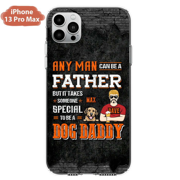 Custom Personalized Dog Daddy Phone Case - Gift Idea For Father's Day/Dog Lovers - Any Man Can Be A Father But It Takes Someone Special To Be A Dog Daddy - Cases For iPhone/Samsung
