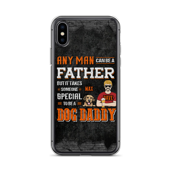 Custom Personalized Dog Daddy Phone Case - Gift Idea For Father's Day/Dog Lovers - Any Man Can Be A Father But It Takes Someone Special To Be A Dog Daddy - Cases For iPhone/Samsung