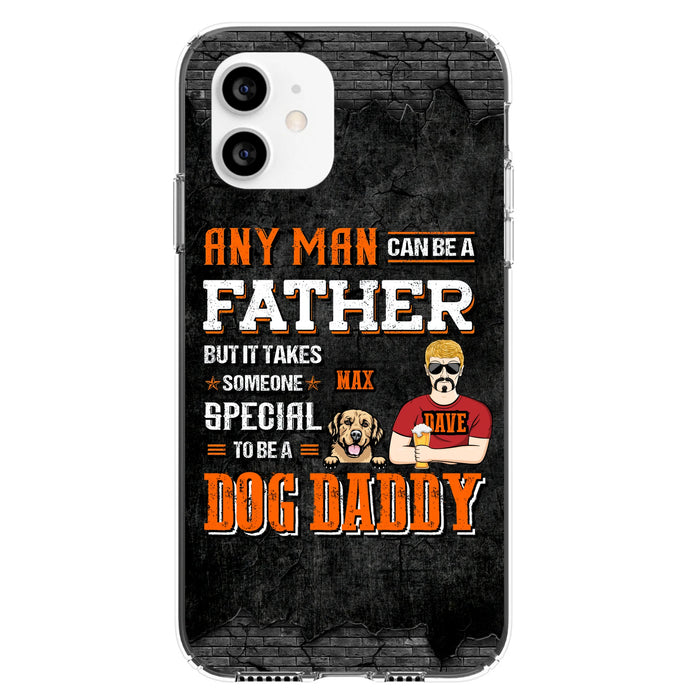 Custom Personalized Dog Daddy Phone Case - Gift Idea For Father's Day/Dog Lovers - Any Man Can Be A Father But It Takes Someone Special To Be A Dog Daddy - Cases For iPhone/Samsung