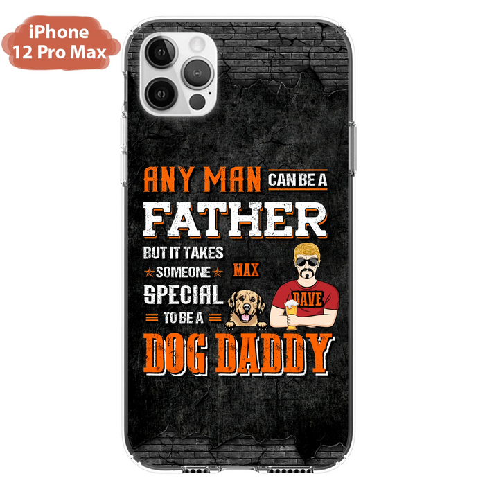 Custom Personalized Dog Daddy Phone Case - Gift Idea For Father's Day/Dog Lovers - Any Man Can Be A Father But It Takes Someone Special To Be A Dog Daddy - Cases For iPhone/Samsung