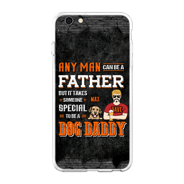 Custom Personalized Dog Daddy Phone Case - Gift Idea For Father's Day/Dog Lovers - Any Man Can Be A Father But It Takes Someone Special To Be A Dog Daddy - Cases For iPhone/Samsung