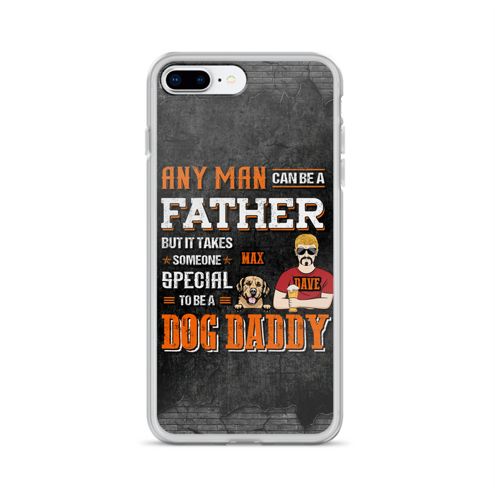 Custom Personalized Dog Daddy Phone Case - Gift Idea For Father's Day/Dog Lovers - Any Man Can Be A Father But It Takes Someone Special To Be A Dog Daddy - Cases For iPhone/Samsung