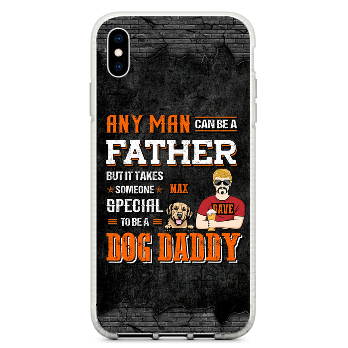 Custom Personalized Dog Daddy Phone Case - Gift Idea For Father's Day/Dog Lovers - Any Man Can Be A Father But It Takes Someone Special To Be A Dog Daddy - Cases For iPhone/Samsung