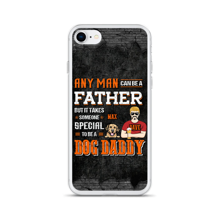 Custom Personalized Dog Daddy Phone Case - Gift Idea For Father's Day/Dog Lovers - Any Man Can Be A Father But It Takes Someone Special To Be A Dog Daddy - Cases For iPhone/Samsung